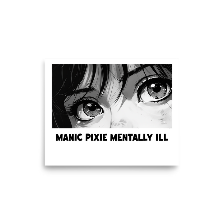 ⬦ Manic Pixie Mentally Ill ⬦ 8"x10" Framed Matte Poster