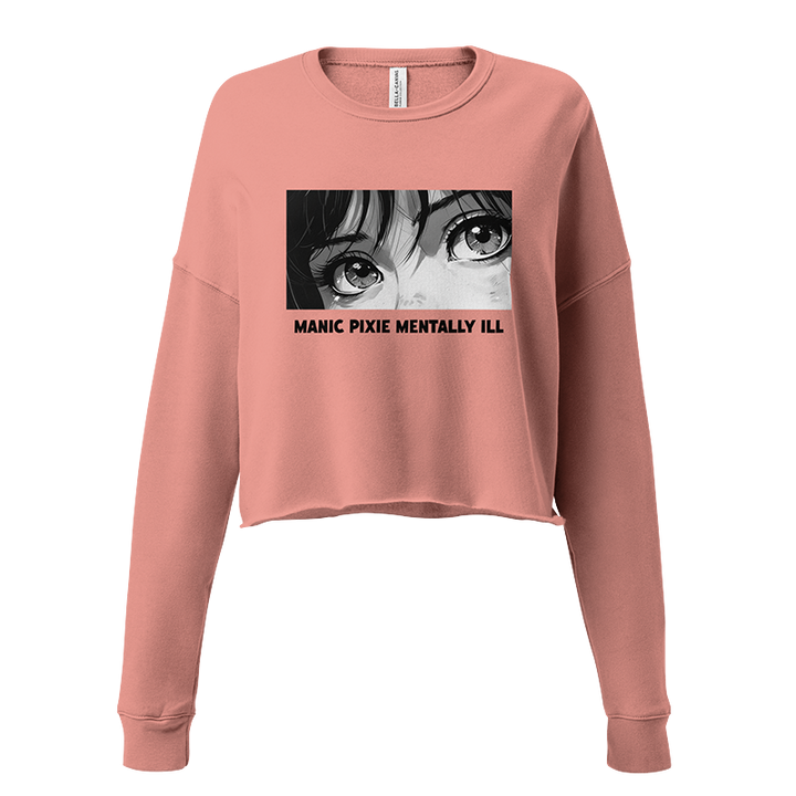 ⬦ Manic Pixie Mentally Ill ⬦ Cropped Sweatshirt